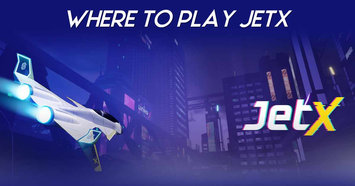 Where To Play Jetx